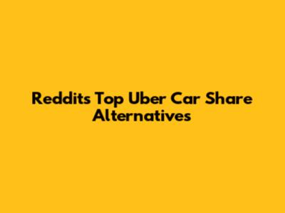 Reddit's Top Uber Car Share Alternatives